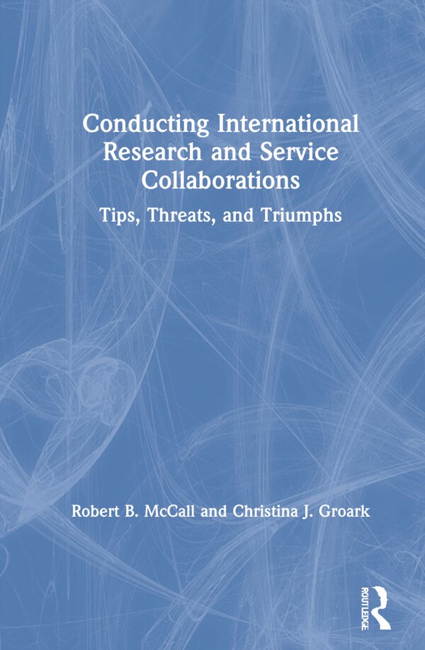 Conducting International Research and Service Collaborations by Robert B. Mccall, Hardcover | Indigo Chapters