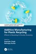 Additive Manufacturing For Plastic Recycling by Rupinder Singh, Hardcover | Indigo Chapters