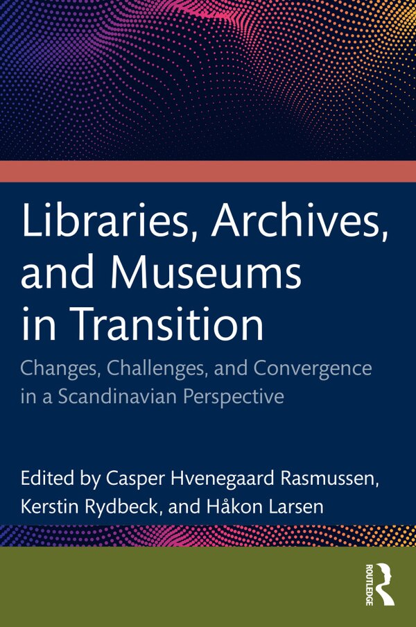 Libraries Archives and Museums in Transition by Casper Hvenegaard Rasmussen, Paperback | Indigo Chapters