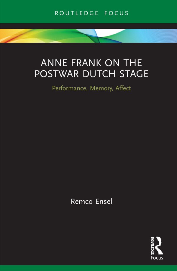Anne Frank On The Postwar Dutch Stage by Remco Ensel, Hardcover | Indigo Chapters