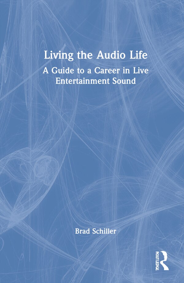 Living the Audio Life by Brad Schiller, Hardcover | Indigo Chapters