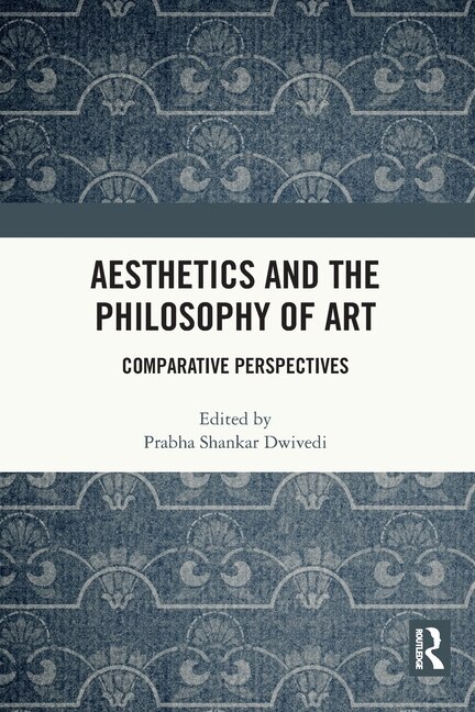 Aesthetics and the Philosophy of Art by Prabha Shankar Dwivedi, Paperback | Indigo Chapters