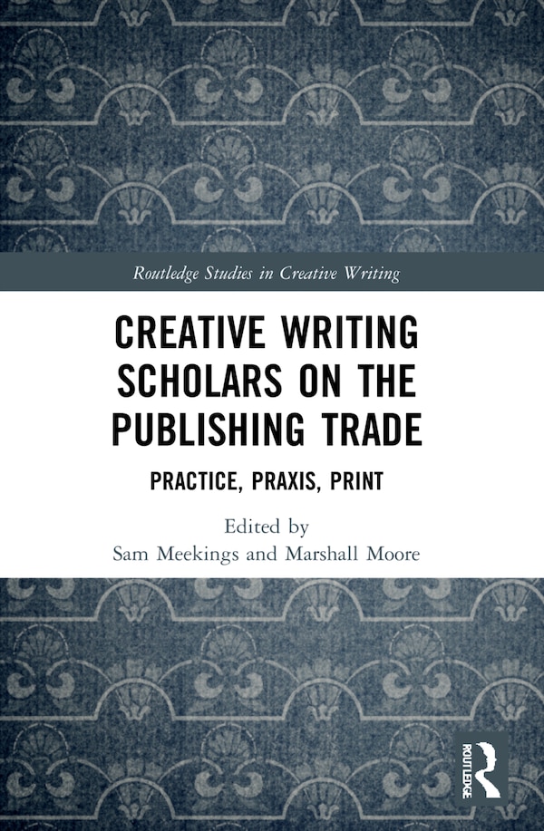 Creative Writing Scholars on the Publishing Trade by Sam Meekings, Paperback | Indigo Chapters