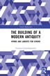 The Building of a Modern Antiquity by Georgia Giannakopoulou, Hardcover | Indigo Chapters