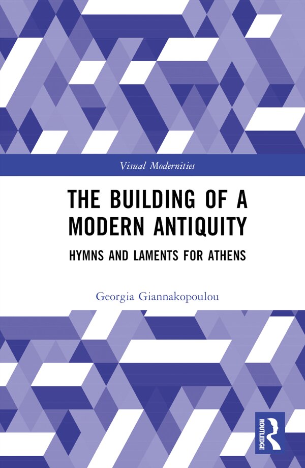 The Building of a Modern Antiquity by Georgia Giannakopoulou, Hardcover | Indigo Chapters