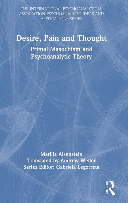 Desire Pain and Thought by Marilia Aisenstein, Hardcover | Indigo Chapters