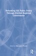 Reforming Uk Public Policy Through Elected Regional Government by Malcolm J. Prowle, Hardcover | Indigo Chapters