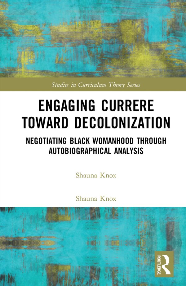 Engaging Currere Toward Decolonization by Shauna Knox, Hardcover | Indigo Chapters