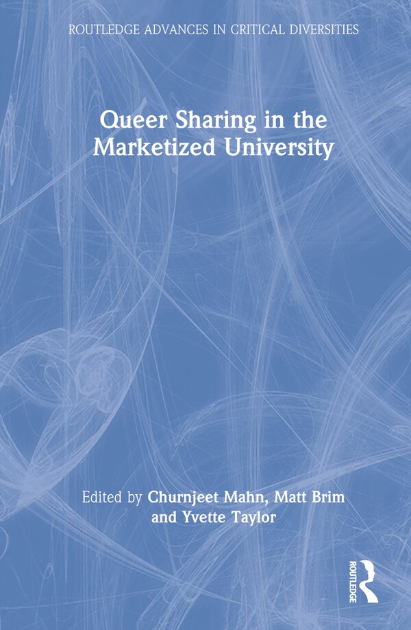 Queer Sharing in the Marketized University by Churnjeet Mahn, Hardcover | Indigo Chapters