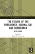 The Future of the Presidency, Journalism, and Democracy by Robert E. Gutsche, Jr., Paperback | Indigo Chapters