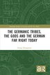 The Germanic Tribes the Gods and the German Far Right Today by Georg Schuppener, Paperback | Indigo Chapters