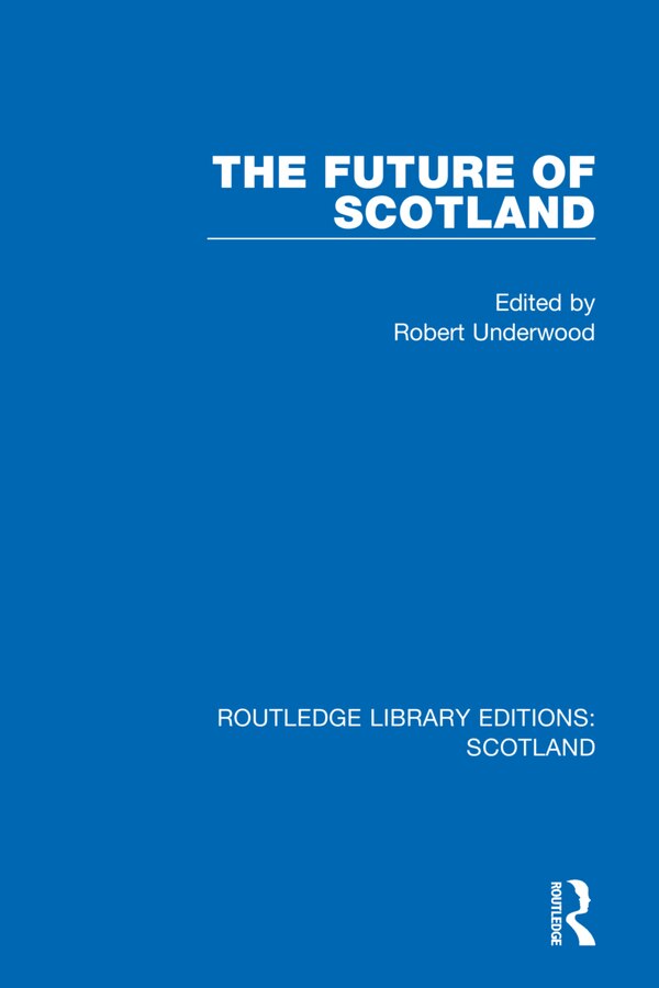 The Future Of Scotland by Robert Underwood, Hardcover | Indigo Chapters
