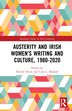 Austerity And Irish Women's Writing And Culture 1980-2020 by Deirdre Flynn, Hardcover | Indigo Chapters