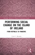 Performing Social Change on the Island of Ireland by Ciara L. Murphy, Hardcover | Indigo Chapters
