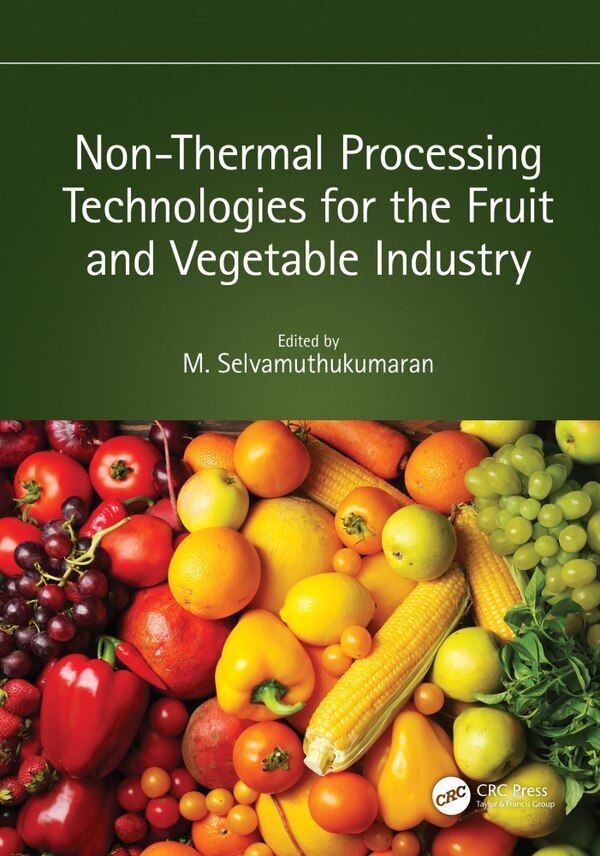 Non-Thermal Processing Technologies for the Fruit and Vegetable Industry by M. Selvamuthukumaran, Hardcover | Indigo Chapters