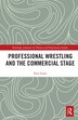 Professional Wrestling And The Commercial Stage by Eero Laine, Paperback | Indigo Chapters