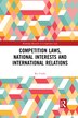 Competition Laws National Interests And International Relations by Ko Unoki, Paperback | Indigo Chapters