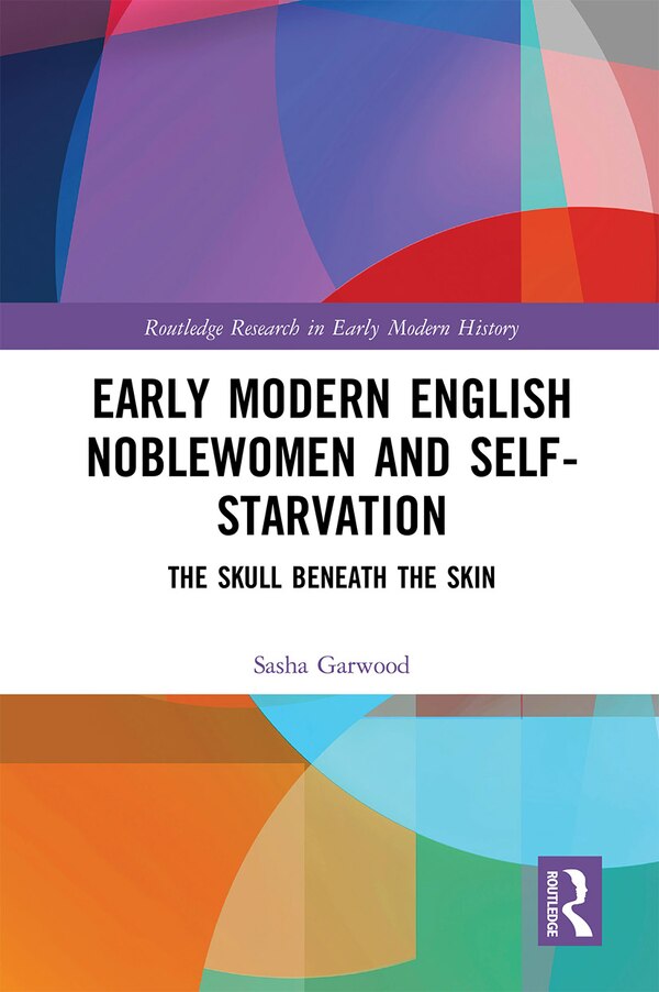Early Modern English Noblewomen And Self-starvation by Sasha Garwood, Paperback | Indigo Chapters
