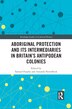 Aboriginal Protection And Its Intermediaries In Britain's Antipodean Colonies by Samuel Furphy, Paperback | Indigo Chapters