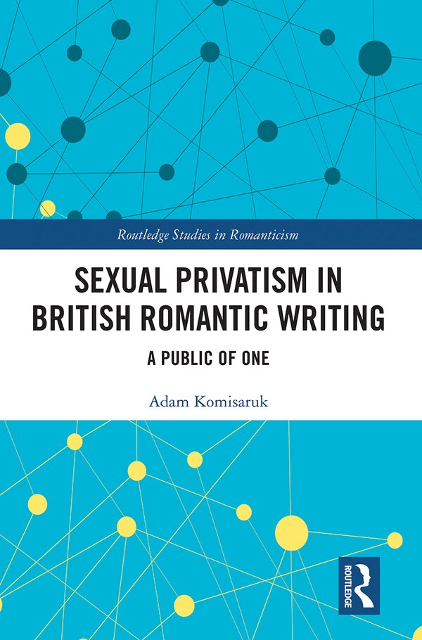 Sexual Privatism In British Romantic Writing by Adam Komisaruk, Paperback | Indigo Chapters