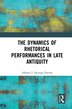 The Dynamics Of Rhetorical Performances In Late Antiquity by Alberto J. Quiroga Puertas, Paperback | Indigo Chapters