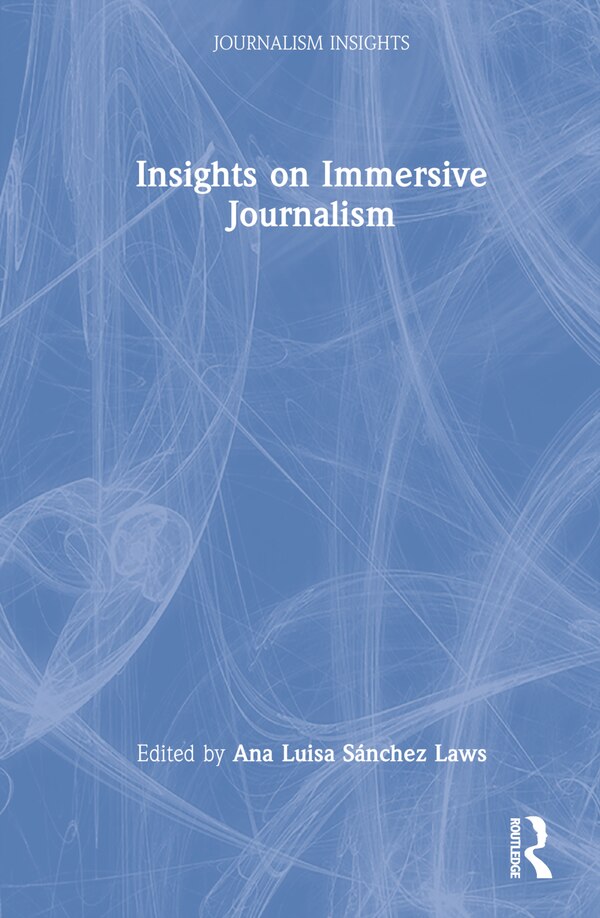Insights on Immersive Journalism by Ana Luisa Sánchez Laws, Hardcover | Indigo Chapters