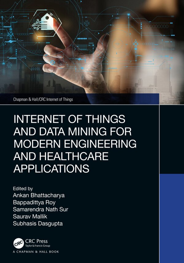 Internet Of Things And Data Mining For Modern Engineering And Healthcare Applications by Ankan Bhattacharya, Hardcover | Indigo Chapters