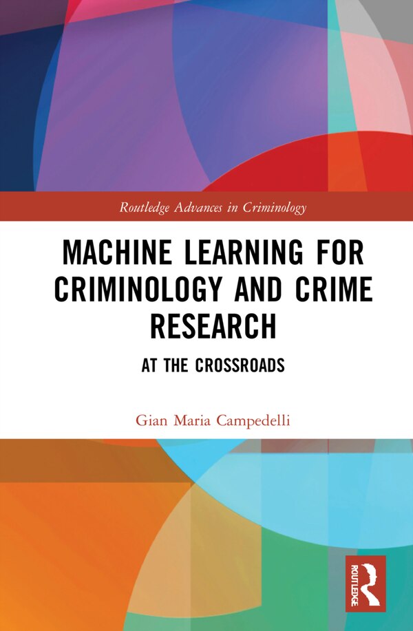 Machine Learning for Criminology and Crime Research by Gian Maria Campedelli, Paperback | Indigo Chapters