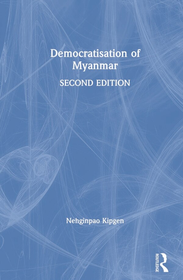 Democratisation Of Myanmar by Nehginpao Kipgen, Hardcover | Indigo Chapters