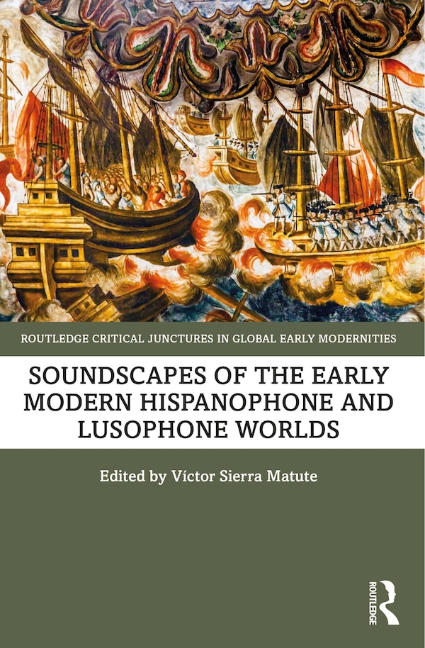 Soundscapes of the Early Modern Hispanophone and Lusophone Worlds by Víctor Sierra Matute, Hardcover | Indigo Chapters
