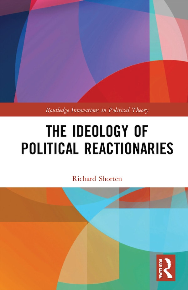 The Ideology Of Political Reactionaries by Richard Shorten, Hardcover | Indigo Chapters