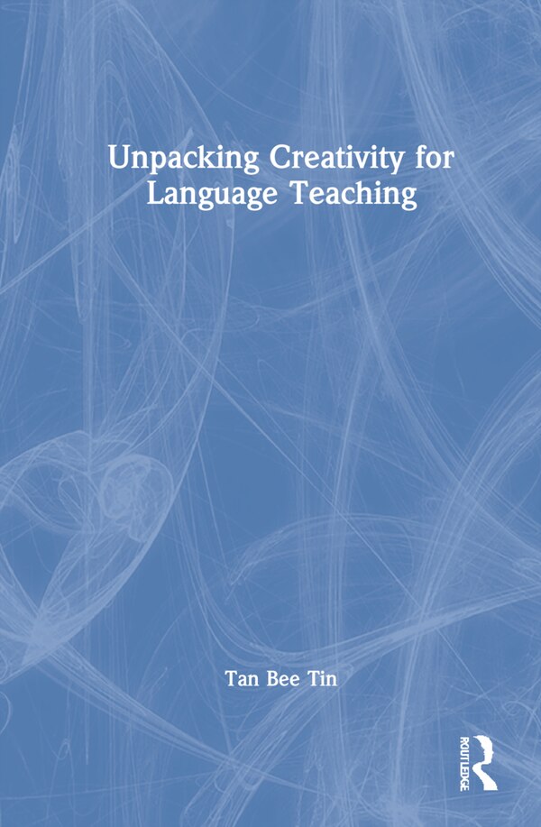 Unpacking Creativity For Language Teaching by Tan Bee Tin, Hardcover | Indigo Chapters
