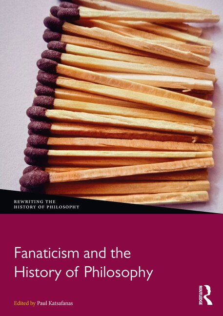 Fanaticism and the History of Philosophy by Paul Katsafanas, Hardcover | Indigo Chapters