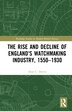 The Rise And Decline Of England's Watchmaking Industry 1550-1930 by Alun C. Davies, Hardcover | Indigo Chapters