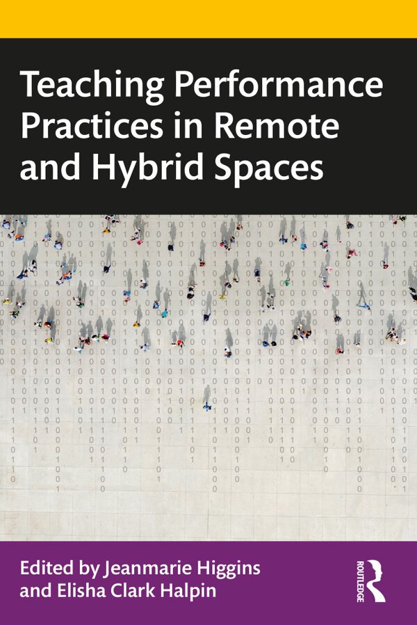 Teaching Performance Practices In Remote And Hybrid Spaces by Jeanmarie Higgins, Paperback | Indigo Chapters