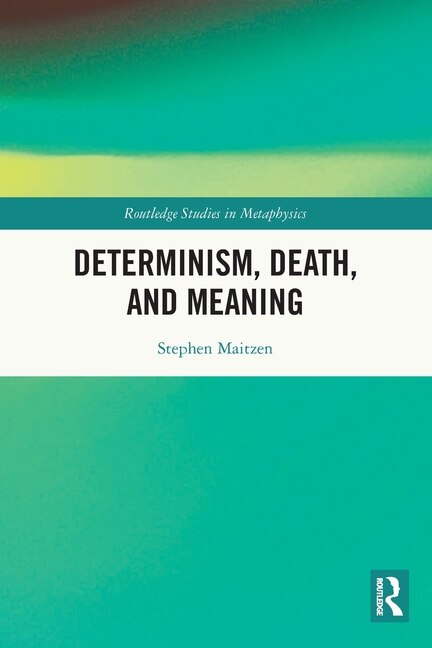 Determinism Death and Meaning by Stephen Maitzen, Paperback | Indigo Chapters