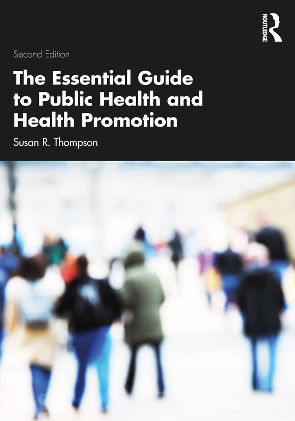 The Essential Guide to Public Health and Health Promotion by Susan R. Thompson, Paperback | Indigo Chapters