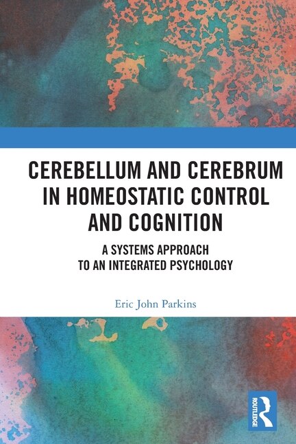 Cerebellum and Cerebrum in Homeostatic Control and Cognition by Eric Parkins, Paperback | Indigo Chapters