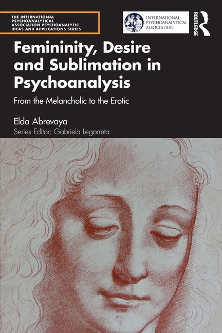 Femininity Desire And Sublimation In Psychoanalysis by Elda Abrevaya, Paperback | Indigo Chapters