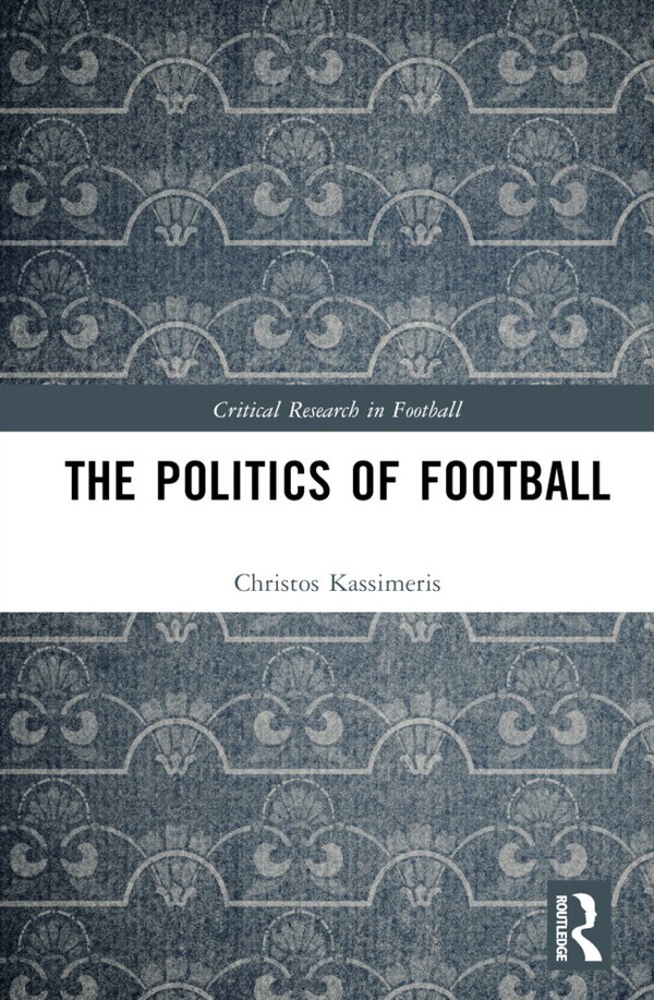The Politics of Football by Christos Kassimeris, Hardcover | Indigo Chapters