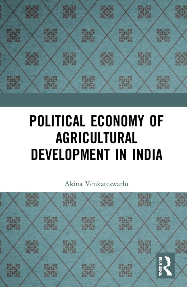 Political Economy Of Agricultural Development In India by Akina Venkateswarlu, Hardcover | Indigo Chapters