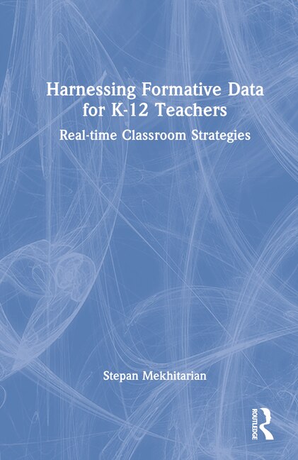 Harnessing Formative Data for K-12 Teachers by Stepan Mekhitarian, Hardcover | Indigo Chapters