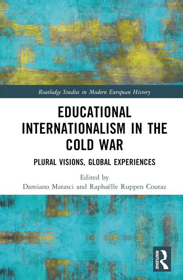 Educational Internationalism in the Cold War by Damiano Matasci, Hardcover | Indigo Chapters