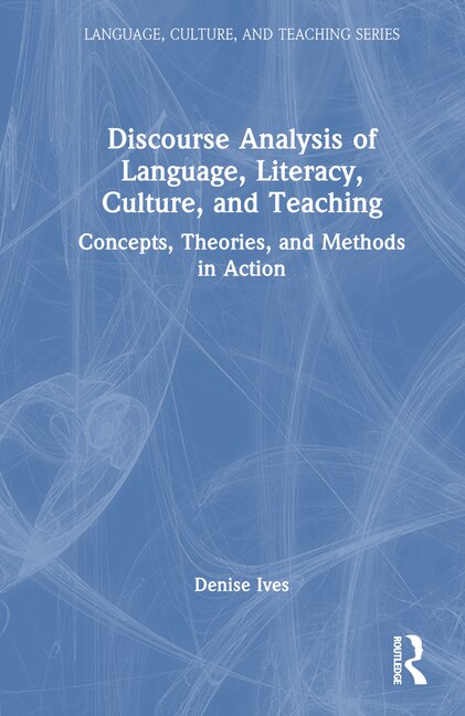 Discourse Analysis of Language Literacy Culture and Teaching by Denise Ives, Hardcover | Indigo Chapters