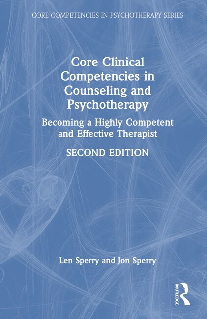 Core Clinical Competencies in Counseling and Psychotherapy by Len Sperry, Hardcover | Indigo Chapters