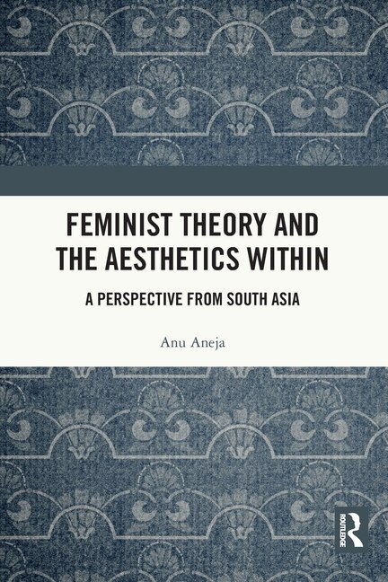 Feminist Theory and the Aesthetics Within by Anu Aneja, Paperback | Indigo Chapters