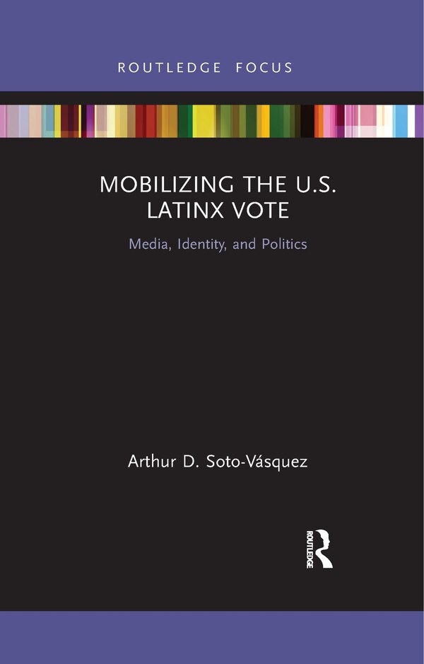 Mobilizing The U.s. Latinx Vote by Arthur D. Soto-vásquez, Paperback | Indigo Chapters