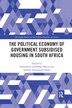 The Political Economy Of Government Subsidised Housing In South Africa by Sithembiso Lindelihl Myeni, Paperback | Indigo Chapters