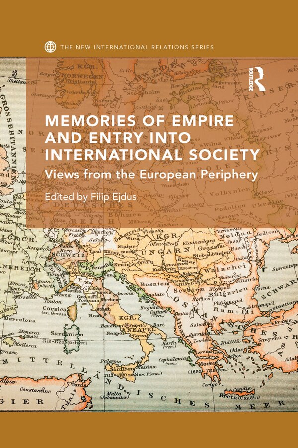 Memories Of Empire And Entry Into International Society by Filip Ejdus, Paperback | Indigo Chapters
