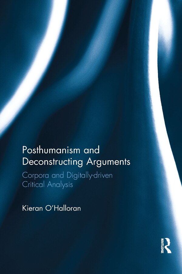 Posthumanism And Deconstructing Arguments by Kieran O'halloran, Paperback | Indigo Chapters